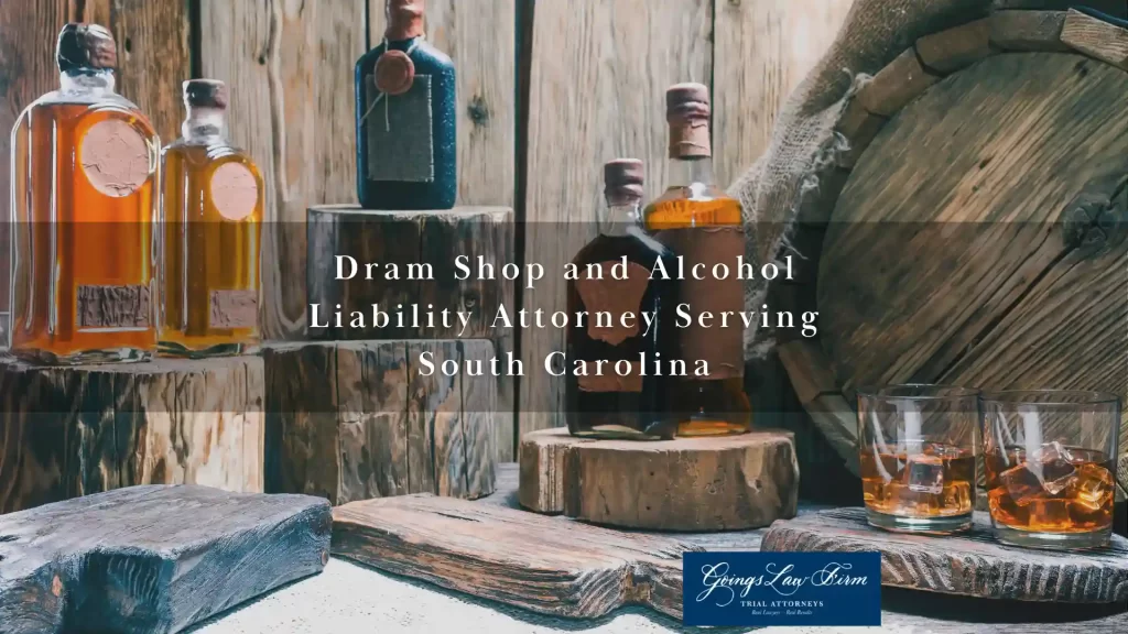 Dram Shop and Alcohol Liability Attorney Serving South Carolina