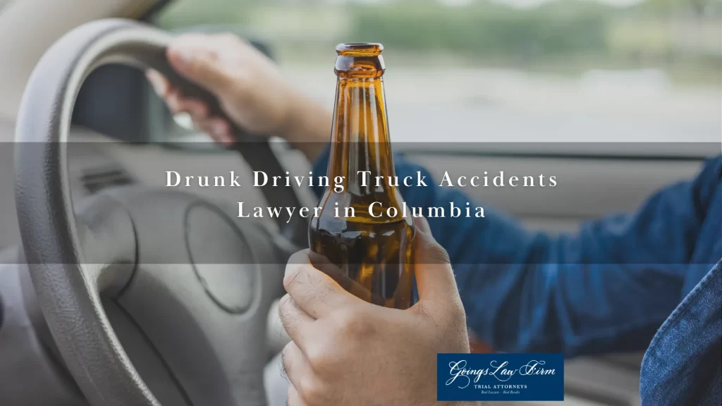 Drunk Driving Truck Accidents Lawyer in Columbia