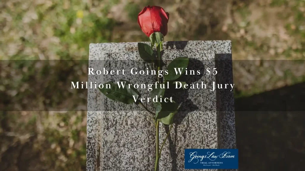 Robert Goings Wins $5 Million Wrongful Death Jury Verdict